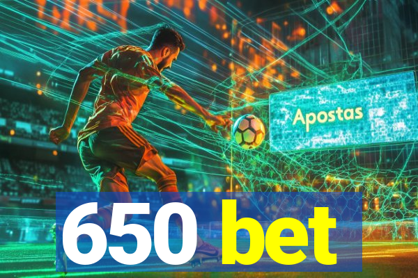 650 bet